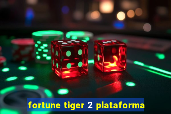 fortune tiger 2 plataforma